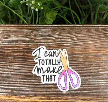 I Can Totally Make That, Crafting Hobby Sticker, Laptop Sticker,