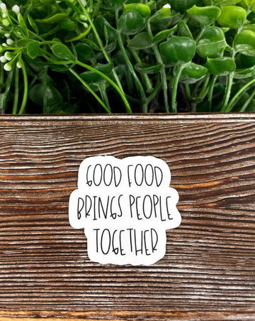 Good Food Brings People Together, Die Cut Sticker, Graphic Art