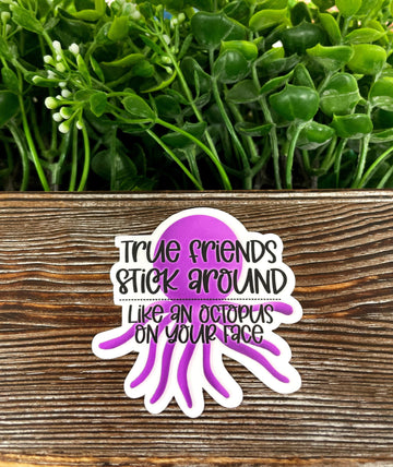 True Friends Stick Around Like an Octopus on Your Face Sticker