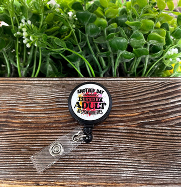 Another Day Ruined by Adult Responsibilities, Retractable Badge Reel,