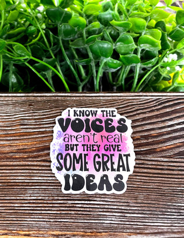 I Know The Voices Aren't Real But They Give Some Great Ideas Sticker