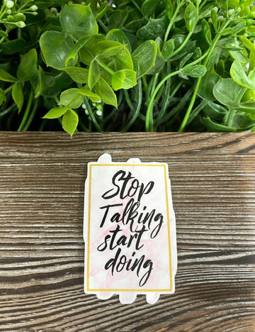 Stop Talking Start Doing Sticker |Sticker or Magnet
