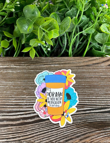 Its Ok If You Need Medication to Feel Ok, Die Cut Vinyl Sticker, Boho
