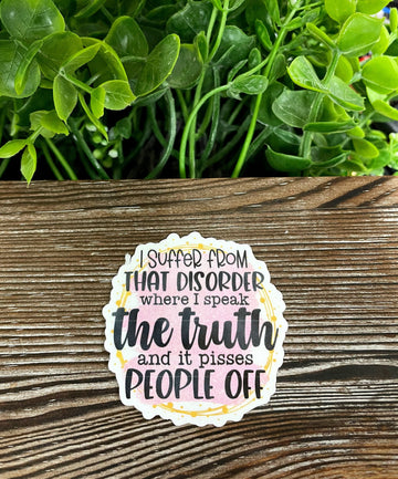 I Suffer from that Disorder Where I Speak the Truth and it Pisses