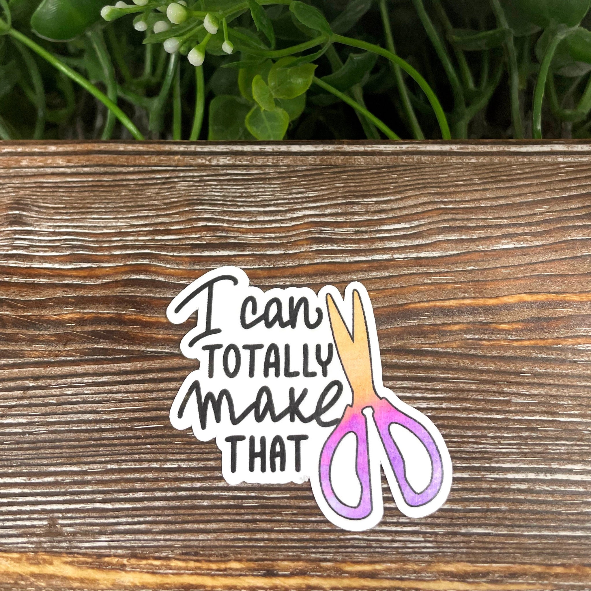 I Can Totally Make That, Crafting Hobby Sticker, Laptop Sticker,