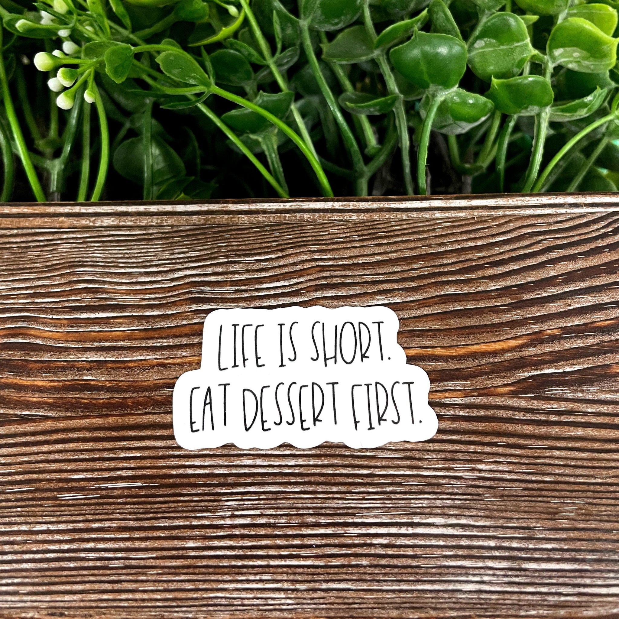 Life is Short Eat Dessert First, Die Cut Sticker, Graphic Art Sticker,