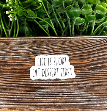 Life is Short Eat Dessert First, Die Cut Sticker, Graphic Art Sticker,