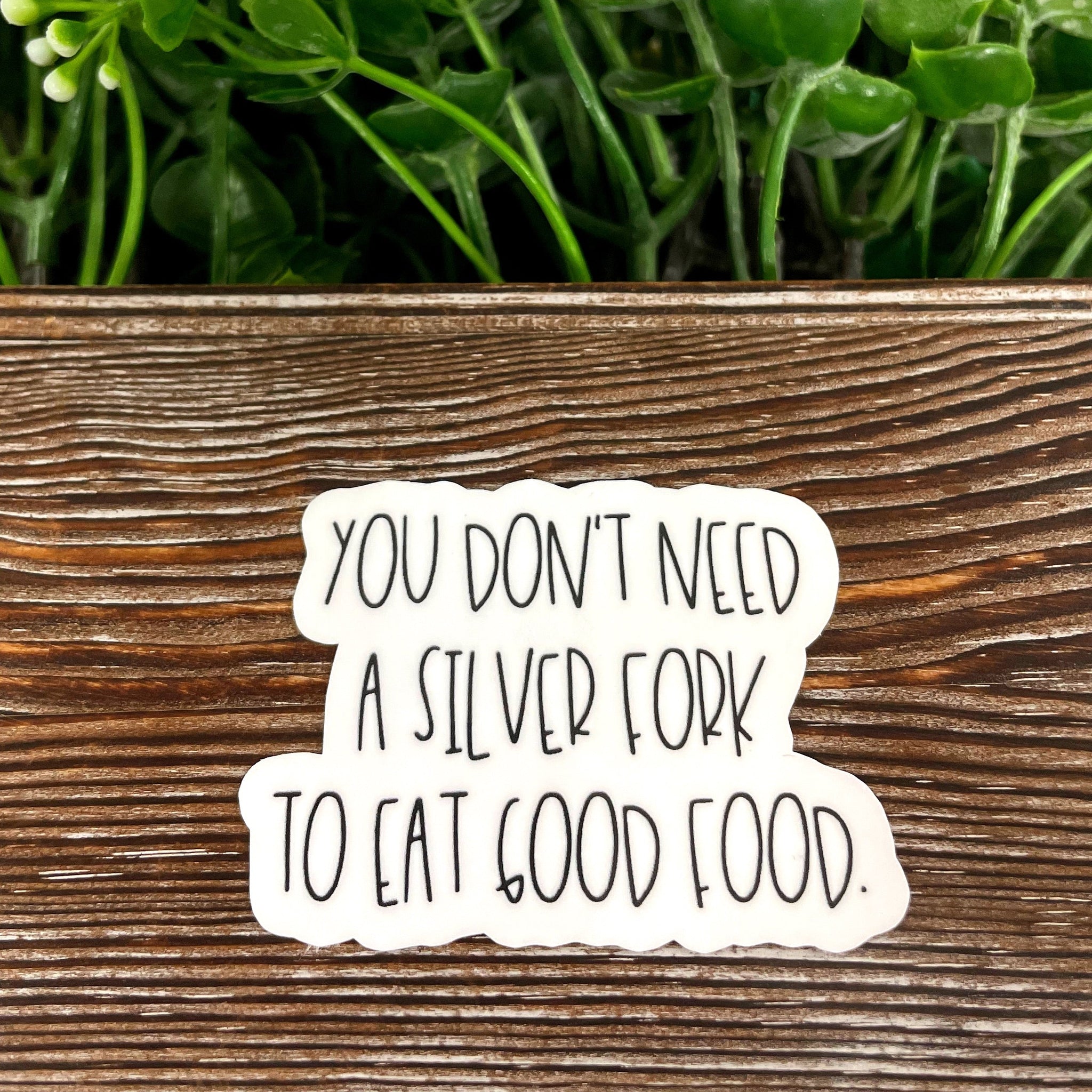 You Don't Need a Silver Fork, Die Cut Sticker, Graphic Art Sticker,