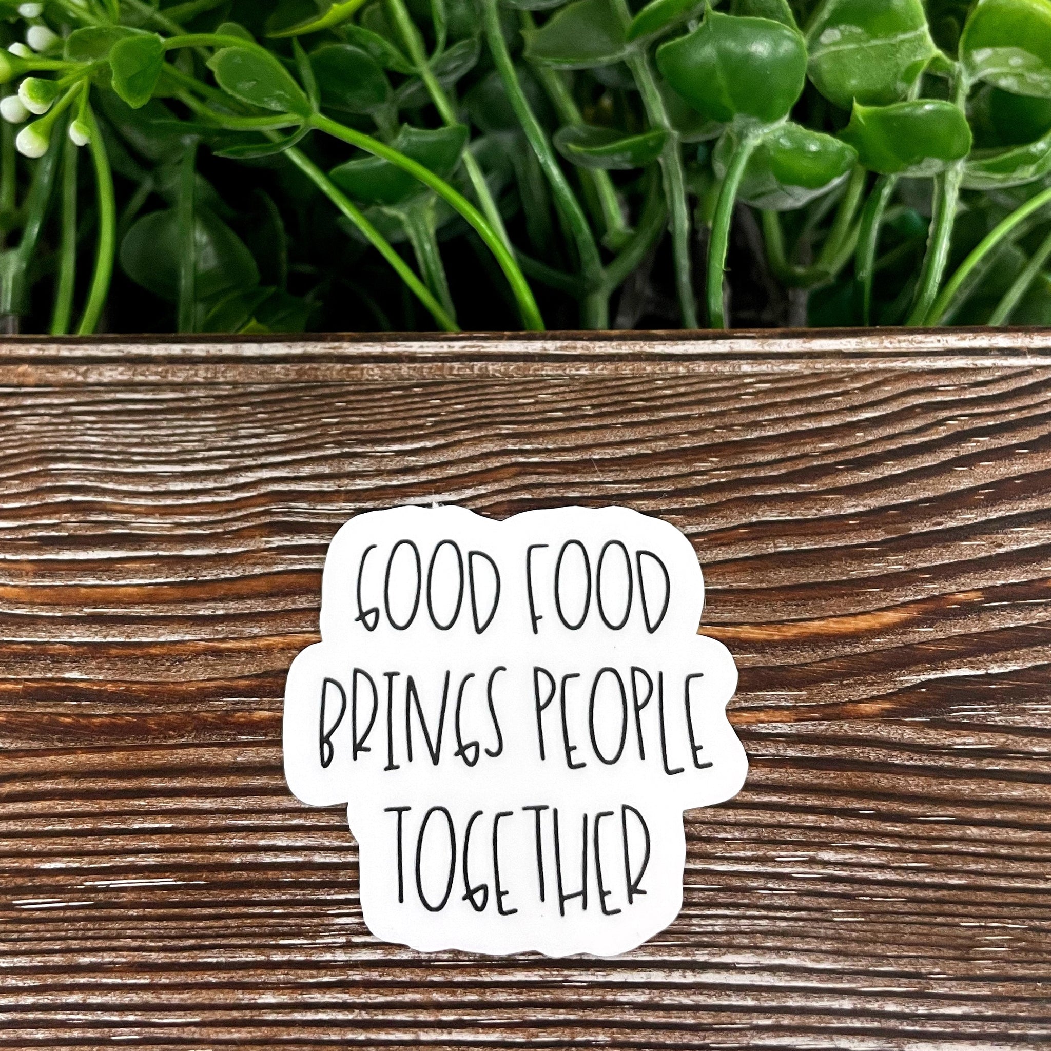 Good Food Brings People Together, Die Cut Sticker, Graphic Art