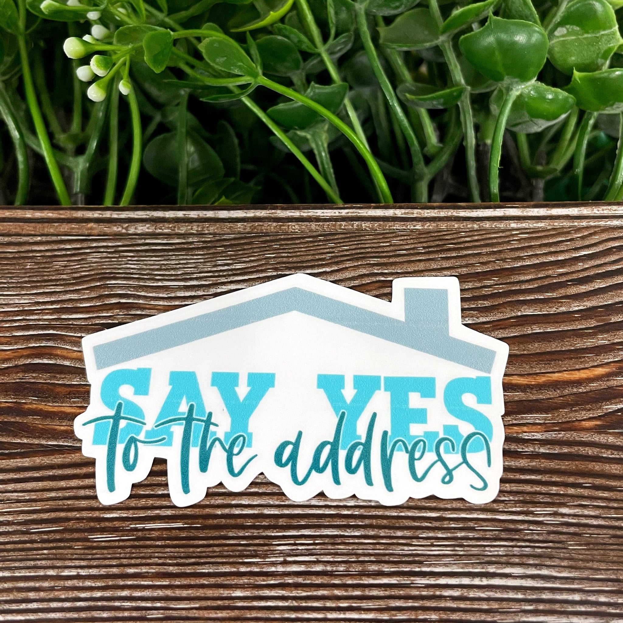 Say Yes to the Address Real Estate Sticker, Die Cut Vinyl Sticker, ,