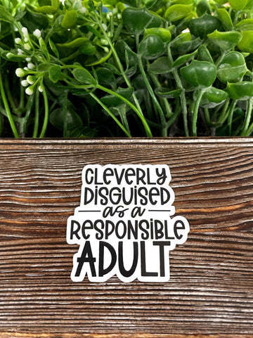 Cleverly Disguised as a Responsible Adult, Die Cut Vinyl Sticker, ,