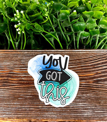 You Got This Sticker |Sticker or Magnet