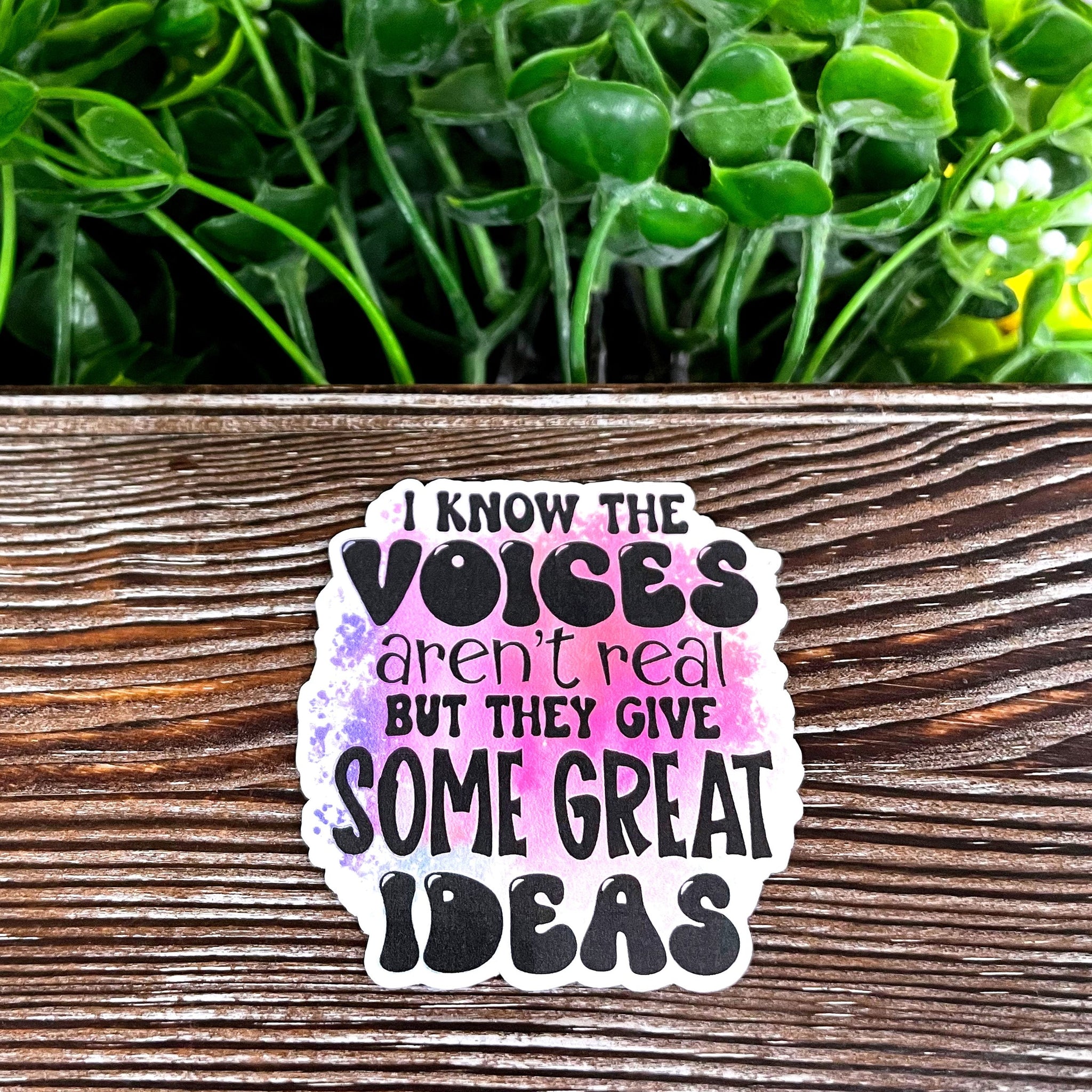 I Know The Voices Aren't Real But They Give Some Great Ideas Sticker