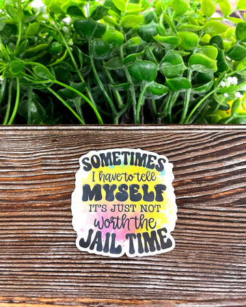 Not Worth the Jail Time, Die Cut Vinyl Sticker, Boho Fun, Water