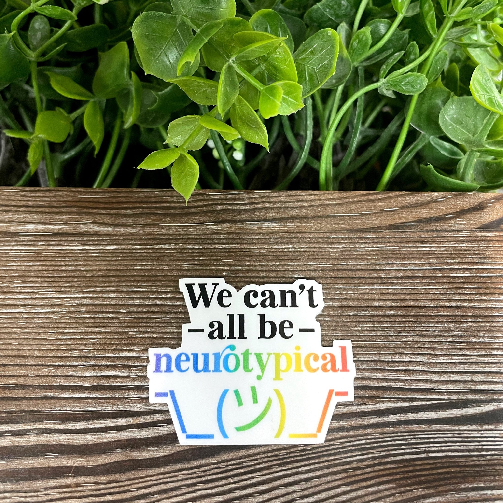We Can't All be Neurotypical Sticker |Sticker or Magnet