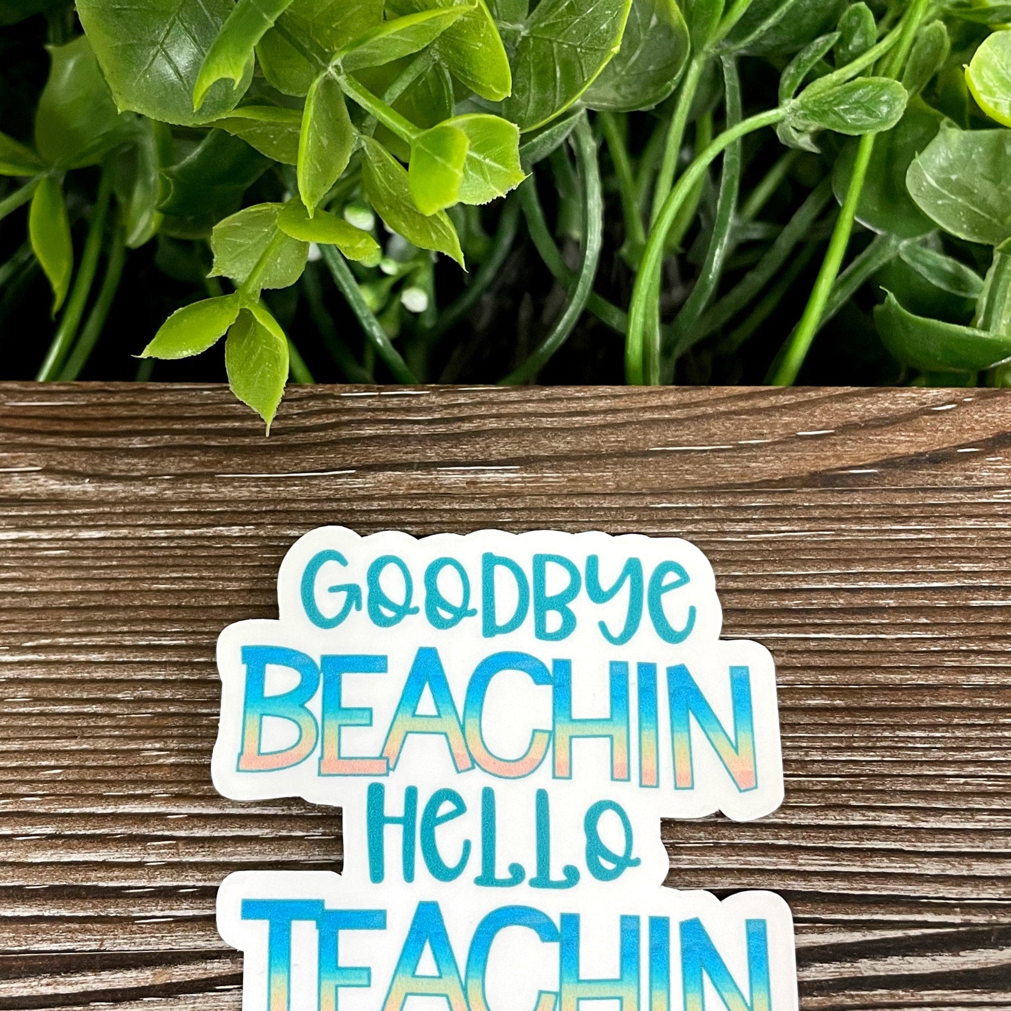 Goodbye Beachin Hello Teachin, Die Cut Vinyl Sticker, Boho Fun, Water