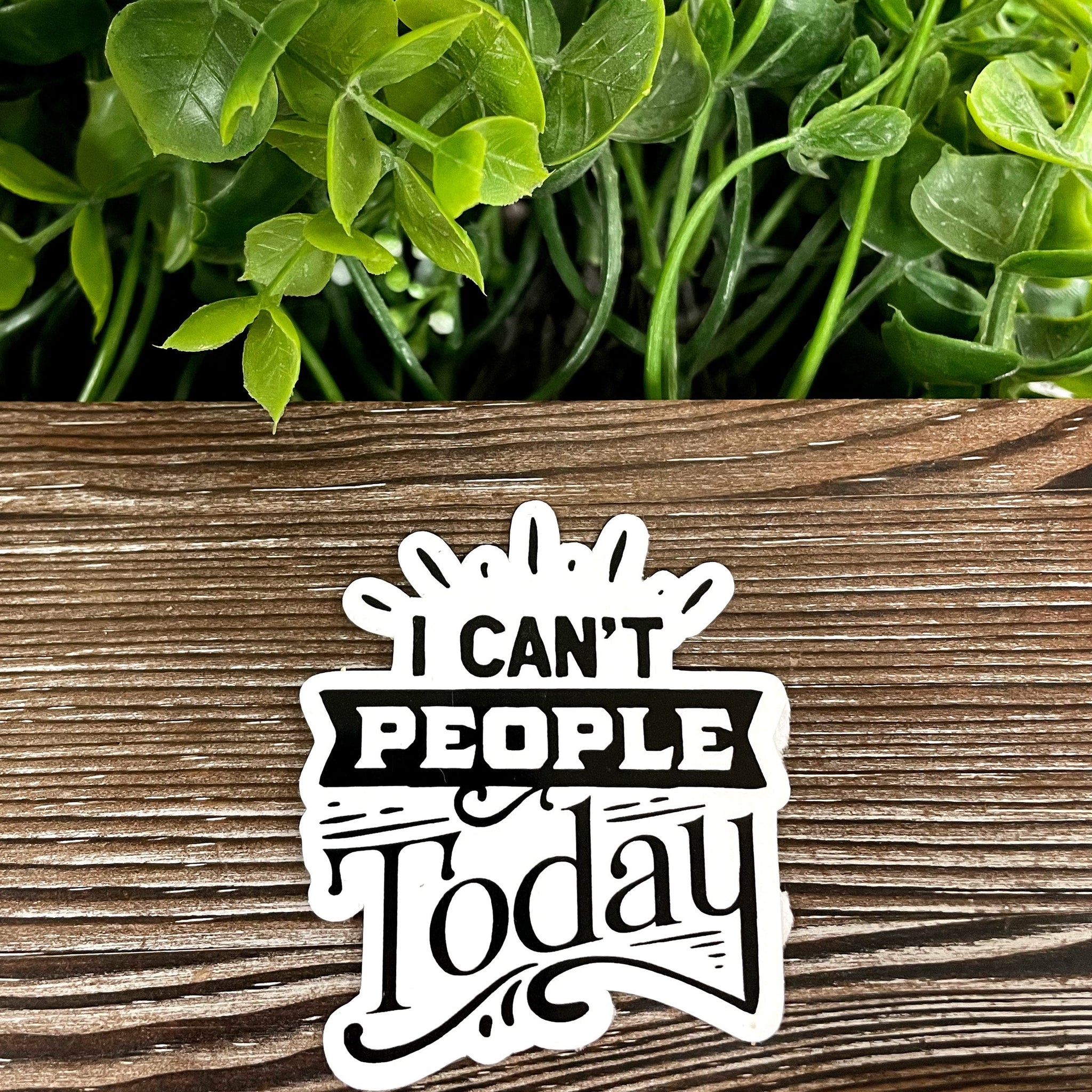 I Can't People Today Sticker |Sticker or Magnet