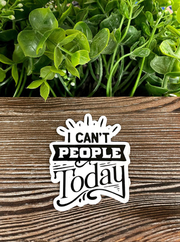 I Can't People Today Sticker |Sticker or Magnet