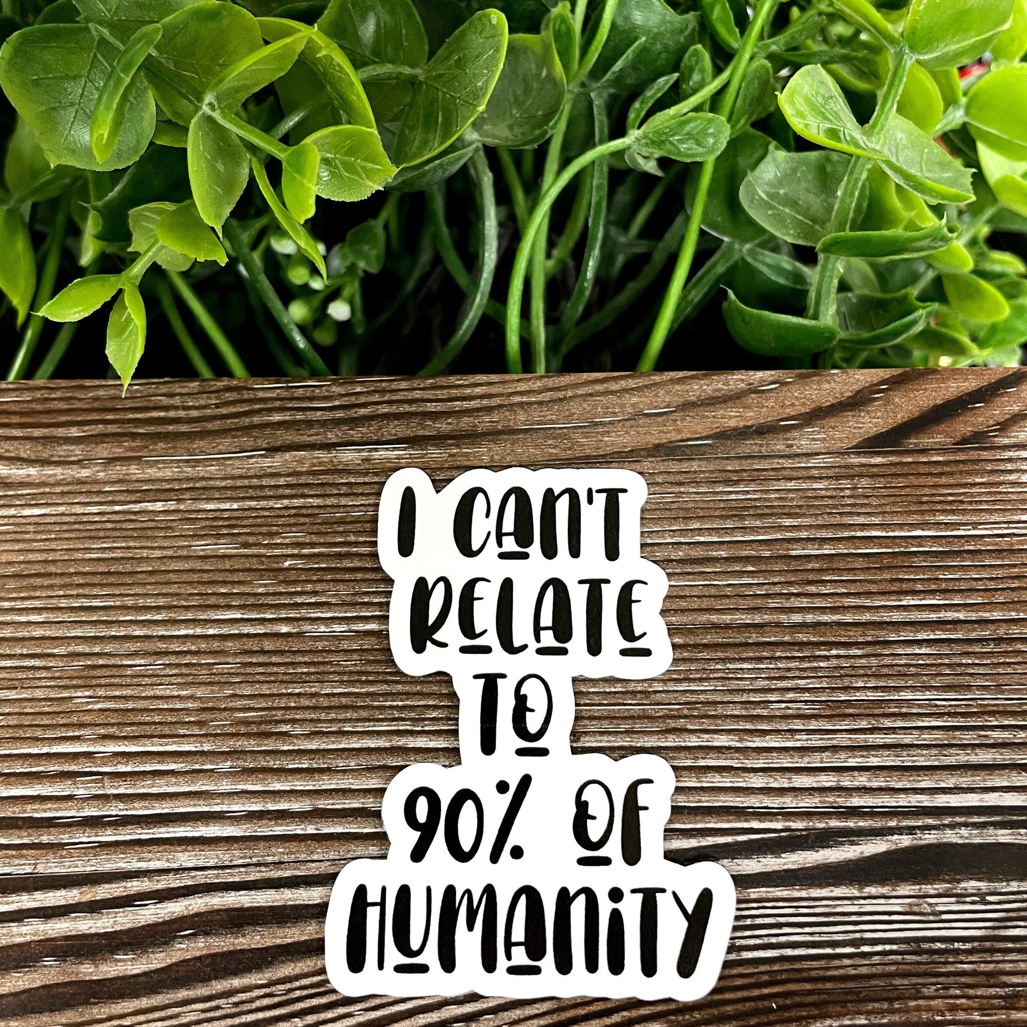 I Can't Relate to 90% of Humanity, Die Cut Vinyl Sticker, Boho Fun,